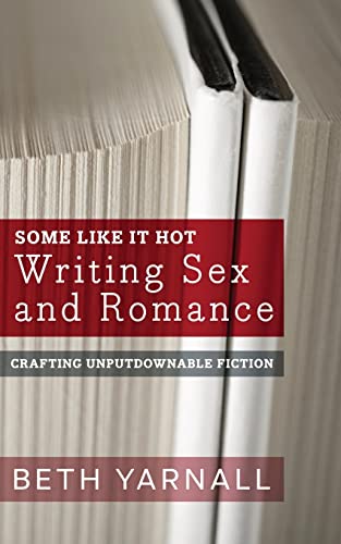 Imagen de archivo de Some Like It Hot: Writing Sex and Romance (Crafting Unputdownable Fiction) a la venta por GF Books, Inc.