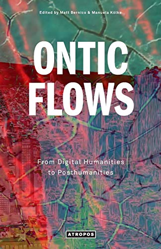 Beispielbild fr ONTIC FLOWS: From Digital Humanities to Posthumanities zum Verkauf von HPB-Ruby