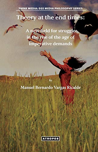 Imagen de archivo de Theory at the end times: A new field for struggle in the rise of the age of imperative demands a la venta por HPB-Red