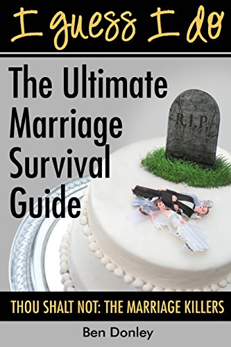 Stock image for I Guess I Do The Ultimate Marriage Survival Guide Thou Shalt Not The Marriage Killers Volume 3 for sale by PBShop.store US