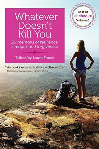 Stock image for Whatever Doesn't Kill You: Six memoirs of resilience, strength, and forgiveness for sale by St Vincent de Paul of Lane County