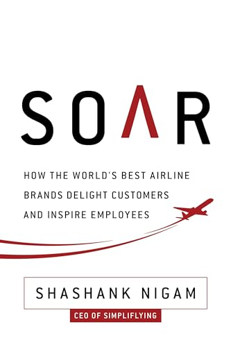 Stock image for Soar: How the Best Airline Brands Delight Customers and Inspire Employees for sale by Zoom Books Company