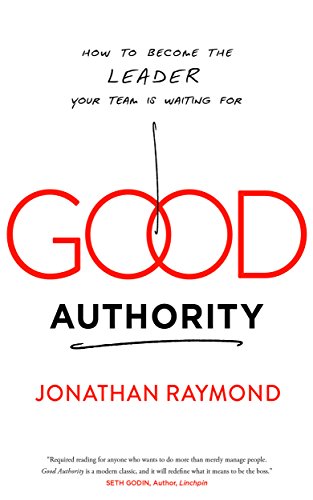 Stock image for Good Authority: How to Become the Leader Your Team Is Waiting For for sale by Irish Booksellers