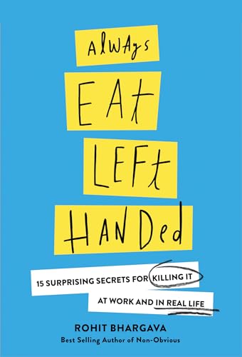 Stock image for Always Eat Left Handed : 15 Surprising Secrets for Killing It at Work and in Real Life for sale by Better World Books