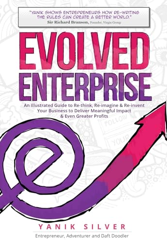 Stock image for Evolved Enterprise : An Illustrated Guide to Re-Think, Re-Imagine and Re-Invent Your Business to Deliver Meaningful Impact and Even Greater Profits for sale by Better World Books: West