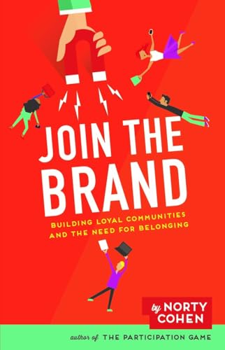 Stock image for Join the Brand : Building Loyal Communities and the Need for Belonging for sale by Better World Books