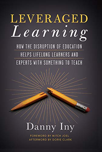 9781940858692: Leveraged Learning: How the Disruption of Education Helps Lifelong Learners, and Experts with Something to Teach