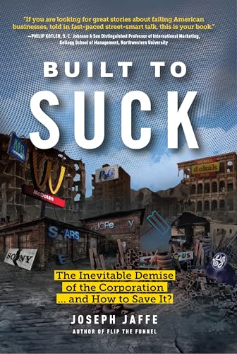 Stock image for Built to Suck : The Inevitable Demise of the Corporation. and How to Save It? for sale by Better World Books: West