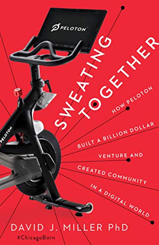 Stock image for Sweating Together: How Peloton Built A Billion Dollar Venture and Created Community in a Digital World for sale by Decluttr