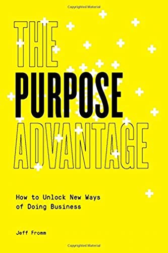 Stock image for The Purpose Advantage : How to Unlock New Ways of Doing Business for sale by Better World Books