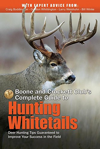 9781940860008: Boone and Crockett Club's Complete Guide to Hunting Whitetails: Deer Hunting Tips Guaranteed to Improve Your Success in the Field