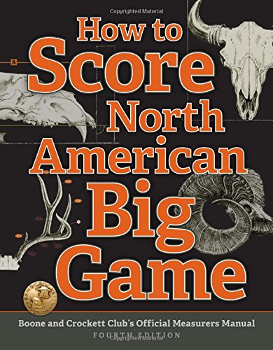 9781940860107: How to Score North American Big Game: Boone and Crockett Club's Official Measurers Manual