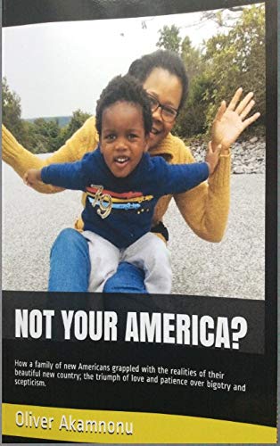 Stock image for NOT YOUR AMERICA How a family of new Americans grappled with the realities of their beautiful new country the triumph of love and patience over bigotry and scepticism for sale by PBShop.store US