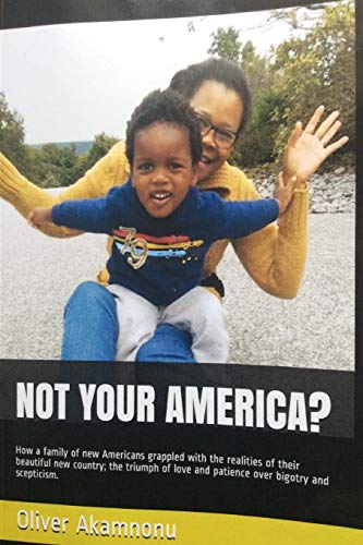 Stock image for NOT YOUR AMERICA?: How a family of new Americans grappled with the realities of their beautiful new country; the triumph of love and patience over bigotry and scepticism for sale by Lucky's Textbooks