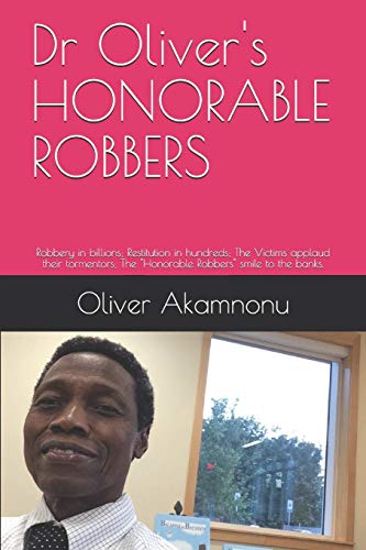 Stock image for Dr Oliver's HONORABLE ROBBERS: Robbery in billions; Restitution in hundreds; The Victims applaud their tormentors; The "Honorable Robbers" smile to the banks. for sale by Lucky's Textbooks