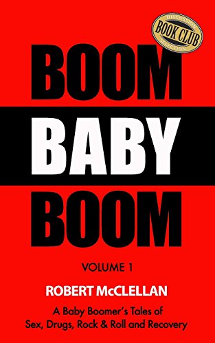 Stock image for Boom Baby Boom: A Baby Boomer's Tales of Sex, Drugs, Rock & Roll and Recovery for sale by Lucky's Textbooks