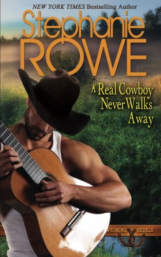 9781940968360: A Real Cowboy Never Walks Away: Volume 4 (Wyoming Rebels)