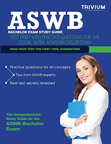 

ASWB Bachelors Exam Study Guide: Test Prep with Practice Test Questions for the Social Work ASWB Bachelor Exam