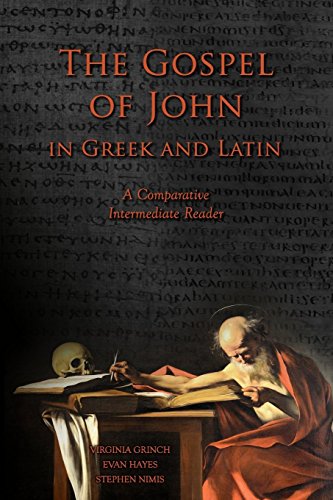 Beispielbild fr The Gospel of John in Greek and Latin: A Comparative Intermediate Reader: Greek and Latin Text with Running Vocabulary and Commentary zum Verkauf von BooksRun