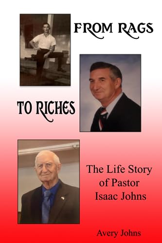 Imagen de archivo de From Rags to Riches: The Life Story of Pastor Isaac Johns a la venta por GF Books, Inc.