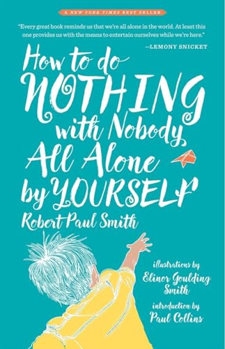 Imagen de archivo de How to Do Nothing with Nobody All Alone by Yourself: A Timeless Activity Guide to Self-Reliant Play and Joyful Solitude a la venta por Big River Books