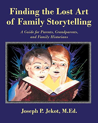 Stock image for Finding the Lost Art of Family Storytelling: A Guide for Parents, Grandparents, and Family Historians for sale by Open Books