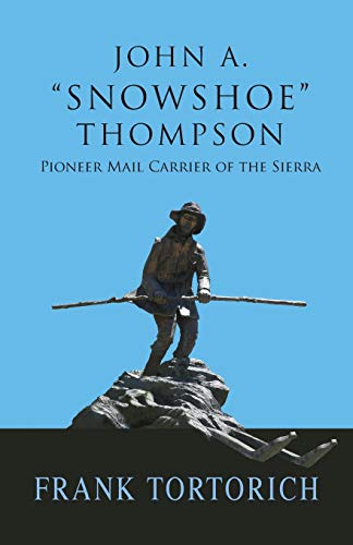 9781941052105: John A. "Snowshoe" Thompson, Pioneer Mail Carrier of the Sierra