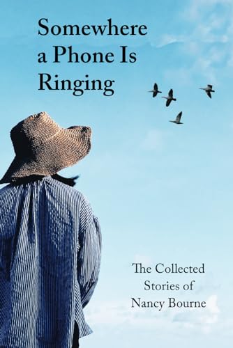 Beispielbild fr Somewhere a Phone Is Ringing: The Collected Stories of Nancy Bourne zum Verkauf von St Vincent de Paul of Lane County