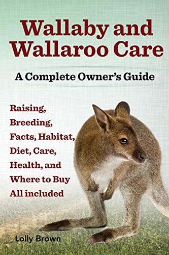 Stock image for Wallaby and Wallaroo Care. Raising, Breeding, Facts, Habitat, Diet, Care, Health, and Where to Buy All Included. a Complete Owner's Guide for sale by HPB Inc.