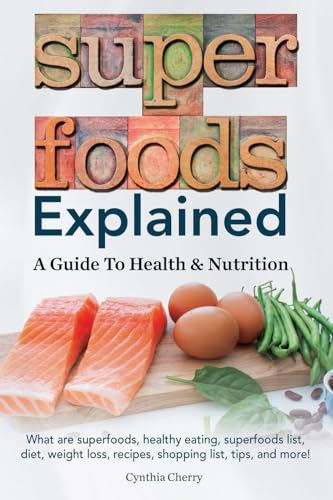 Stock image for Superfoods Explained: A Guide To Health & Nutrition for sale by Lucky's Textbooks