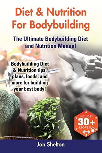 Stock image for Diet & Nutrition For Bodybuilding: Bodybuilding Diet & Nutrition tips, plans, foods, and more for building your best body! The Ultimate Bodybuilding D for sale by ThriftBooks-Atlanta