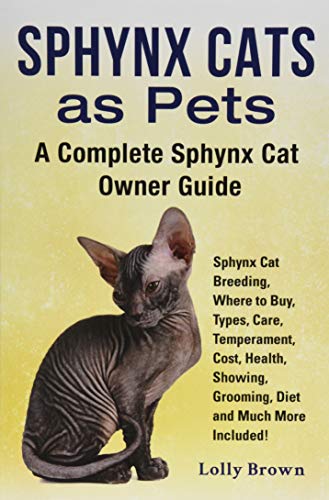 Stock image for Sphynx Cats as Pets: Sphynx Cat Breeding, Where to Buy, Types, Care, Temperament, Cost, Health, Showing, Grooming, Diet and Much More Inclu for sale by ThriftBooks-Dallas