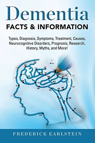 Stock image for Dementia: Dementia Types, Diagnosis, Symptoms, Treatment, Causes, Neurocognitive Disorders, Prognosis, Research, History, Myths, and More! Facts & Information for sale by SecondSale