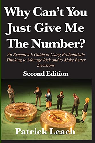 Stock image for Why Can't You Just Give Me The Number?: An Executive's Guide to Using Probabilistic Thinking to Manage Risk and to Make Better Decisions for sale by Dream Books Co.