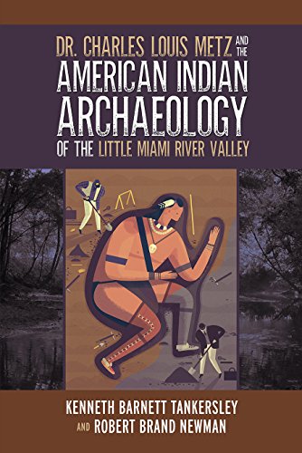 Stock image for Dr. Charles Louis Metz and the American Indian Archaeology of the Little Miami River Valley for sale by Old Army Books