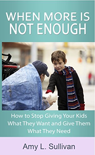 Beispielbild fr When More is Not Enough: How to Stop Giving Your Kids What They Want and Give Them What They Need zum Verkauf von Save With Sam