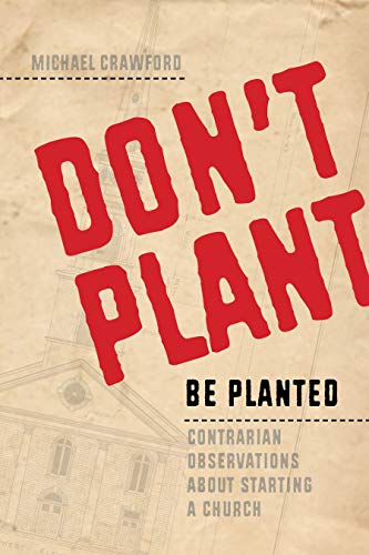 Beispielbild fr Don't Plant, Be Planted: Contrarian Observations About Starting a Church zum Verkauf von The Maryland Book Bank