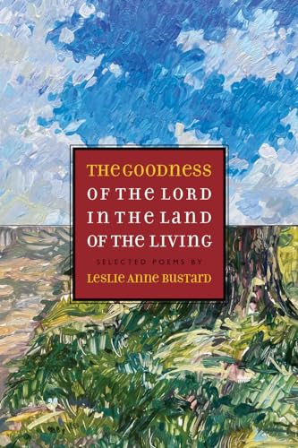 Beispielbild fr The Goodness of the Lord in the Land of the Living: Selected Poems by Leslie Anne Bustard zum Verkauf von SecondSale