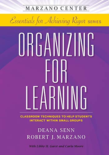 Stock image for Organizing for Learning: Classroom Techniques to Help Students Interact Within Small Groups (Marzano Center Essentials for Achieving Rigor) for sale by SecondSale