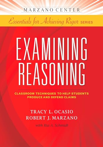 Beispielbild fr Examining Reasoning: Classroom Techniques to Help Students Produce and Defend Claims (Essentials for Achieving Rigor) zum Verkauf von Blue Vase Books