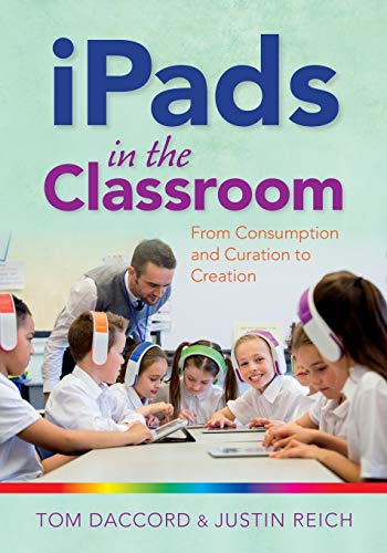 Stock image for iPads in the Classroom: From Consumption and Curation to Creation for sale by SecondSale