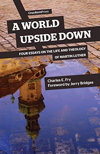 Stock image for A World Upside Down : Four Essays on the Life and Theology of Martin Luther for sale by Better World Books