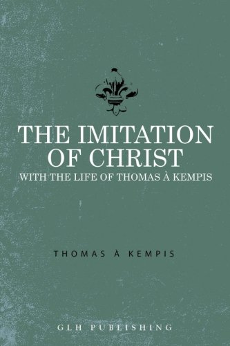 Imagen de archivo de The Imitation of Christ; with The Life of Thomas A Kempis a la venta por Book Deals