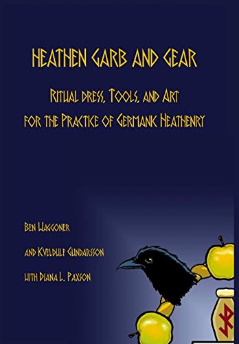 Stock image for Heathen Garb and Gear: Ritual Dress, Tools, and Art for the Practice of Germanic Heathenry for sale by Lucky's Textbooks