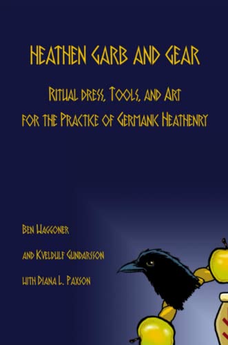 Imagen de archivo de Heathen Garb and Gear: Ritual Dress, Tools, and Art for the Practice of Germanic Heathenry a la venta por GoldenWavesOfBooks