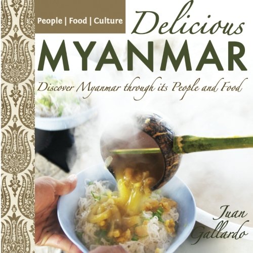 Stock image for Delicious Myanmar: Discover Myanmar Through its People and Food for sale by WorldofBooks