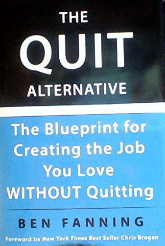 Stock image for The Quit Alternative : The Blueprint for Creating the Job You Love WITHOUT Quitting for sale by Better World Books