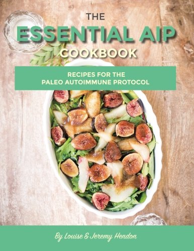 Stock image for The Essential AIP Cookbook: 115+ Recipes For The Paleo Autoimmune Protocol Diet for sale by HPB-Ruby