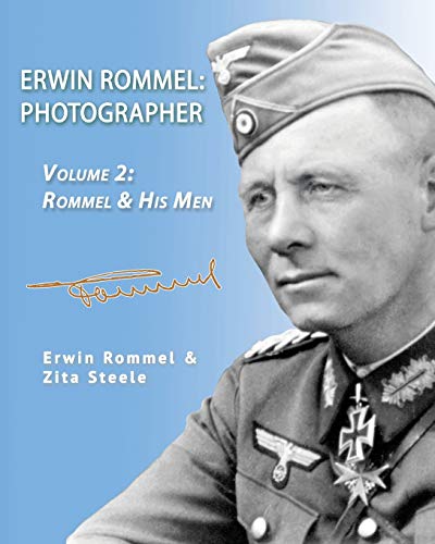 9781941184097: Erwin Rommel: Photographer-Volume 2: Rommel & His Men: Photographer-Vol. 2: Rommel & His Men