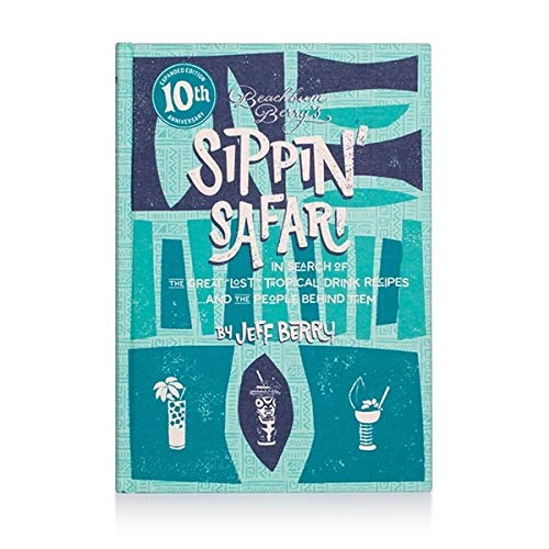 Imagen de archivo de Beachbum Berry's Sippin' Safari: 10th Anniversary Expanded Edition a la venta por Revaluation Books